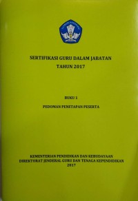 Sertifikasi guru dalam jabatan tahun 2017: buku 1 pedoman penetapan peserta