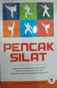 Pencak silat : sejarah dan perkembangan pencak silat, teknik-teknik pencak silat, pengetahuan dasar pertandingan pencak silat