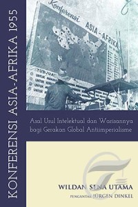 Konferensi Asia - Afrika 1955 : asal usul intelektual dan warisannya bagi gerakan global antiimperialisme