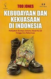 Kebudayaan dan kekuasaan di Indonesia:kebijakan budaya selama abad ke-20 hingga era reformasi