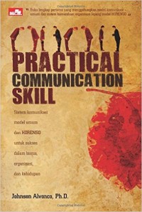 Practical communication skill : sistem komunikasi model umum dan horenso untuk sukses dalam bisnis, organisasi, dan kehidupan