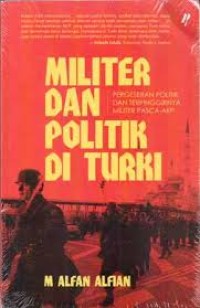 Militer dan politik di Turki : pergeseran politik dan terpinggirnya militer pasca-AKP