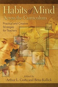 Habits of mind across the curriculum: practical and creative strategies for teachers