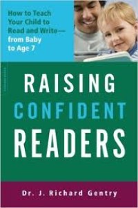 Raising confident readers : how to teach your child to read and write-from baby to age seven