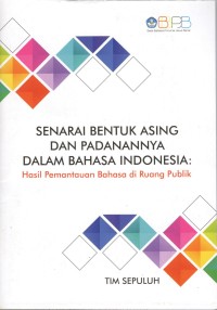 Senarai bentuk asing dan padanannya dalam Bahasa Indonesia: hasil pemantauan bahasa di ruang publik