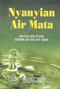 Nyanyian air mata : antologi puisi siswa SD se-DIY 2009