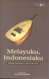 Melayuku Indonesiaku : Kumpulan artikel siaran TVRI dan RRI 2012-2014
