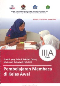 Praktik yang baik di Sekolah Dasar dan Madrasah Ibtidaiyah (SD dan MI) : Pembelajaran membaca di kelas awal Modul Pelatihan III : Januari 2016 IIIA Revisi