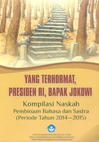 Yang terhormat, presiden ri, bapak jokowi : kompilasi naskah pembinaan bahasa dan sastra periode tahun 2014-2015