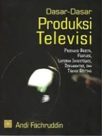 Dasar-dasar produksi televisi: produksi berita, feature, laporan investigasi, dokumenter dan teknik editing