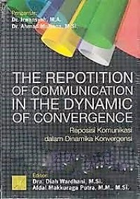 The Repotition of communication in the dynamic of convergence: reposisi komunikasi dalam dinamika konvergensi