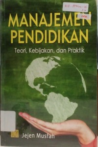 Manajemen pendidikan: teori, kebijakan, dan praktik