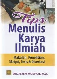 Tips menulis karya ilmiah: makalah, penelitian, skripsi, tesis & disertasi