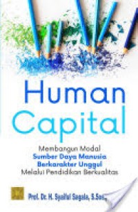 Human capital: membangun modal sumber daya manusia berkarakter unggul melalui pendidikan berkualitas