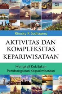 Aktivitas dan kompleksitas kepariwisataan: suatu tinjauan tentang kebijakan pengembangan kepariwisataan