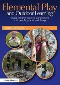 Elemental play and outdoor learning: young childerns playful connections with people, places and things