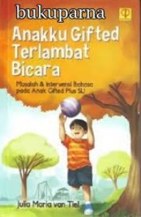 Anakku Gifted terlambat bicara : masalah dan interview bahasa pada Gifted plus SLI