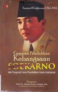Gagasan pendidikan kebangsaan Soekarno: ide progresif atas pendidikan Islam Indonesia