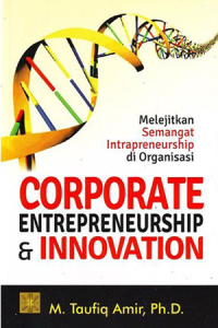 Corporate entrepreneurship & innovation: melejitkan semangat intrapreneurship di organisasi