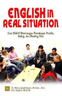 English in real situation : cara efeltif membangun percakapan praktis, dialog, dan meeting club