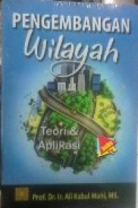 Pengembangan wilayah: teori & aplikasi