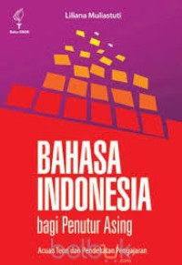Bahasa Indonesia bagi penutur asing: acuan teori dan pendekatan pengajaran