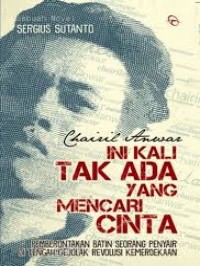 Ini Kali Tak Ada Cinta yang Mencari Cinta: Pemberontakan Batin Seorang Penyair di Tengah Revolusi Kemerdekaan