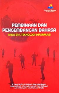 Pembinaan dan pengembangan bahasa pada era teknologi informasi