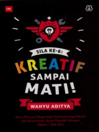 Sila ke-6: Kreatif Sampai Mati