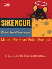 Sikencur (sistem kendali kecurangan) : menata birokrasi bebas korupsi