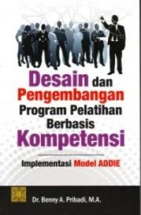Desain dan pengembangan program pelatihan berbasis kompetensi: imlementasi model ADDIE