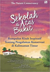 Sekolah di Atas Bukit: kumpulan kisah inspiratif tentang pengalaman konservasi di Kalimantan Timur