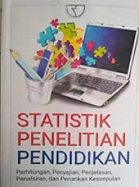 Statistik penelitian pendidikan: perhitungan, penyajian, penjelasan, penafsiran, dan penarikan kesimpulan