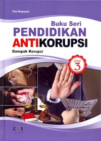 Pendidikan antikorupsi dampak korupsi jilid 3