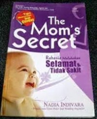 The mom's secret: rahasia melahirkan selamat & tidak sakit