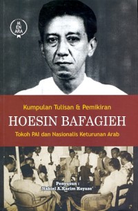 Kumpulan tulisan & pemikiran Hoesin Bafagieh: tokoh PAI dan Nasioanalis keturunan Arab