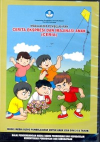 Media audio pembelajaran untuk anak usia dini: Cerita Ekspresi dan Imajinasi Anak (CERIA) [CD]