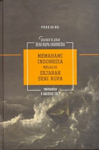 Seminar sejarah seni rupa Indonesia: memahami Indonesia melalui sejarah seni rupa