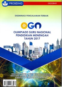 Prosiding: diseminasi pengalaman terbaik OGN Olimpiade Guru Nasional pendidikan menengah tahun 2017 [Geografi]