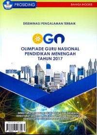 Prosiding: diseminasi pengalaman terbaik OGN Olimpiade Guru Nasional pendidikan menengah tahun 2017 [Bahasa Inggris]