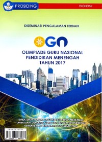 Prosiding: diseminasi pengalaman terbaik OGN Olimpiade Guru Nasional pendidikan menengah tahun 2017 [Ekonomi]