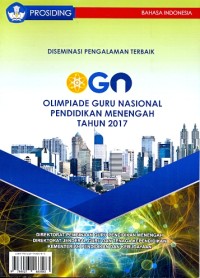 Prosiding: diseminasi pengalaman terbaik OGN Olimpiade Guru Nasional pendidikan menengah tahun 2017 [Bahasa Indonesia]