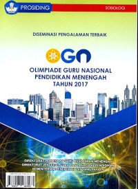 Prosiding: diseminasi pengalaman terbaik OGN Olimpiade Guru Nasional pendidikan menengah tahun 2017 [Sosiologi]