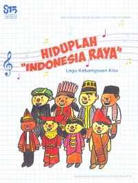 Hiduplah Indonesia Raya: lagu kebangsaan kita