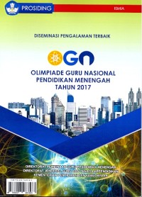 Prosiding: diseminasi pengalaman terbaik OGN Olimpiade Guru Nasional pendidikan menengah tahun 2017 [Kimia]