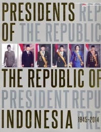 Preidents of the republic of Indonesia1945-2014