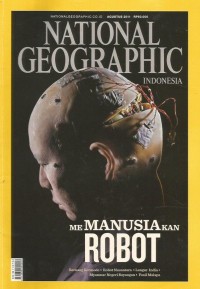 National geographic Indonesia : Memanusiakan robot vol.7 no.8