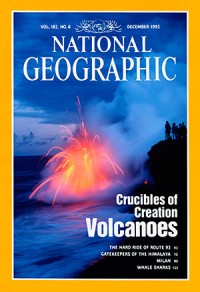 National geographic: crucibles of creation volcanoes vol.182 no.6 december 1992