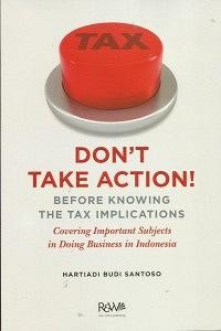 Don't take action! before knowing the tax implications : covering important subjects in doing business in Indonesia