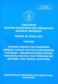 Peraturan menteri pendidikan dan kebudayaan republik indonesia nomor 26 tahun 2016 tentang standar sarana dan prasarana lembaga kursus dan pelatihan bahasa, fotografi, merangkai bunga kering dan bunga buatan , pijat pengobatan refleksi, dan teknisi akuntansi